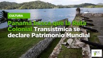 Panamá busca que la Ruta Colonial Transístmica se declare Patrimonio Mundial