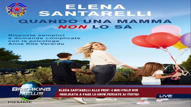Elena Santarelli alle prof: «I miei figli? Non obbligata a fare lo show.Pensate ai vostri»