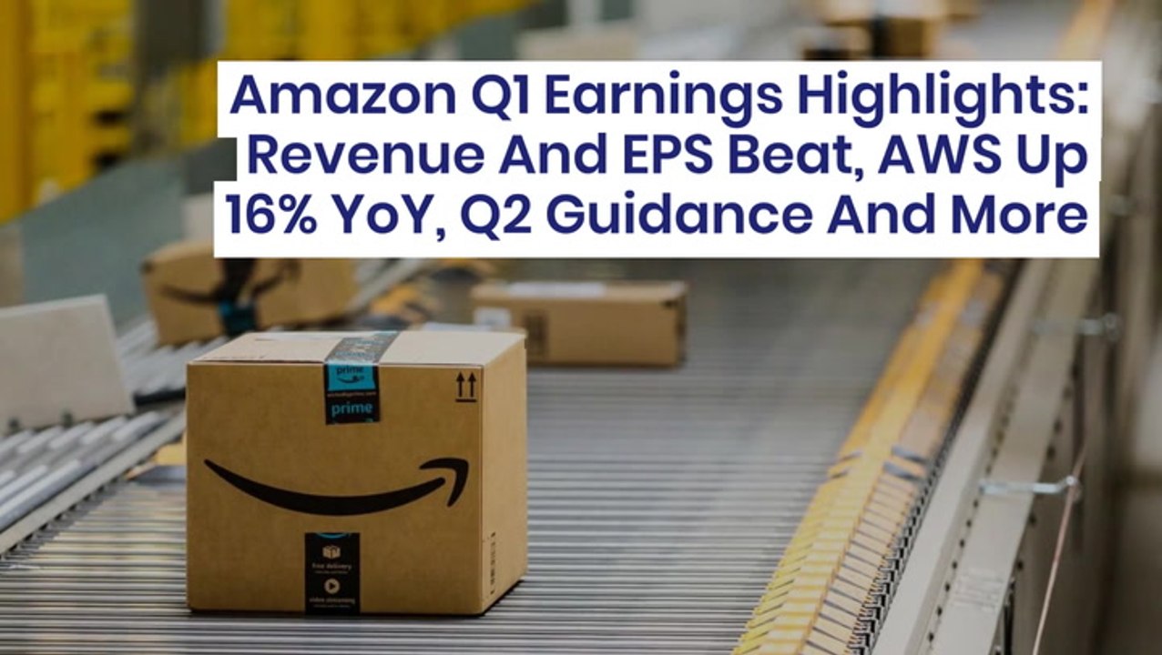 Amazon Q1 Earnings Highlights Revenue And EPS Beat, AWS Up 16 YoY, Q2