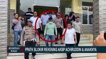 Terindikasi Tindak Pencucian Uang, Rekening AKBP Achiruddin Diblokir!