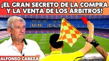  ¡El Doctor Cabeza revela el gran secreto de la compra y la venta de los árbitros! 