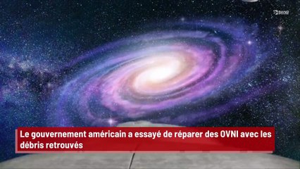 Le gouvernement américain a essayé de réparer des OVNI avec les débris retrouvés !