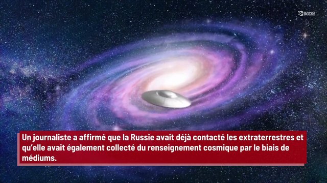 Un journaliste affirme que la Russie est déjà entrée en contact avec les extraterrestres