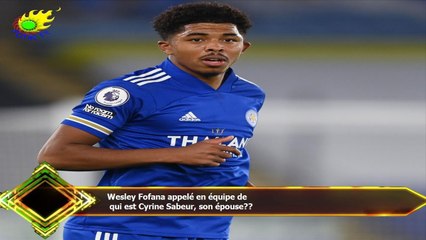 Wesley Fofana appelé en équipe de  qui est Cyrine Sabeur, son épouse??