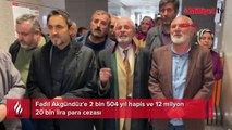 Fadıl Akgündüz'e 2 bin 504 yıl hapis ve 12 milyon 20 bin lira para cezası