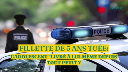 Fillette de 5 ans tuée : l'adolescent "livré à lui-même depuis tout petit" ?