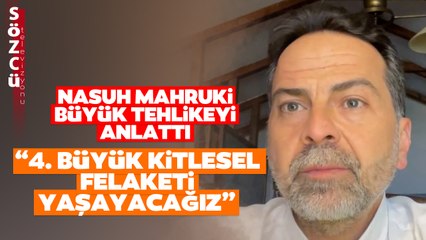 Nasuh Mahruki Büyük Deprem Tehlikesini Anlattı! '4. Büyük Kitlesel Felaketi Yaşayacağız'