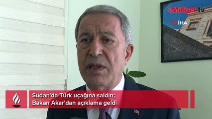 Sudan'da Türk uçağına saldırı! Bakan Akar'dan açıklama geldi