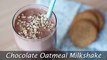 Chocolate Oatmeal Milkshake - Super Easy & Healthy Milkshake Recipe
