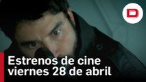 Estrenos de cine para este viernes 28 de abril