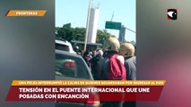 Tensión en el puente internacional que une Posadas con Encanciòn