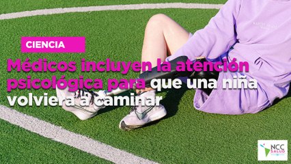 Médicos incluyen la atención psicológica para que una niña volviera a caminar