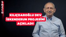 Kemal Kılıçdaroğlu Hatay İskenderun'daki Dev Projesini Açıkladı!