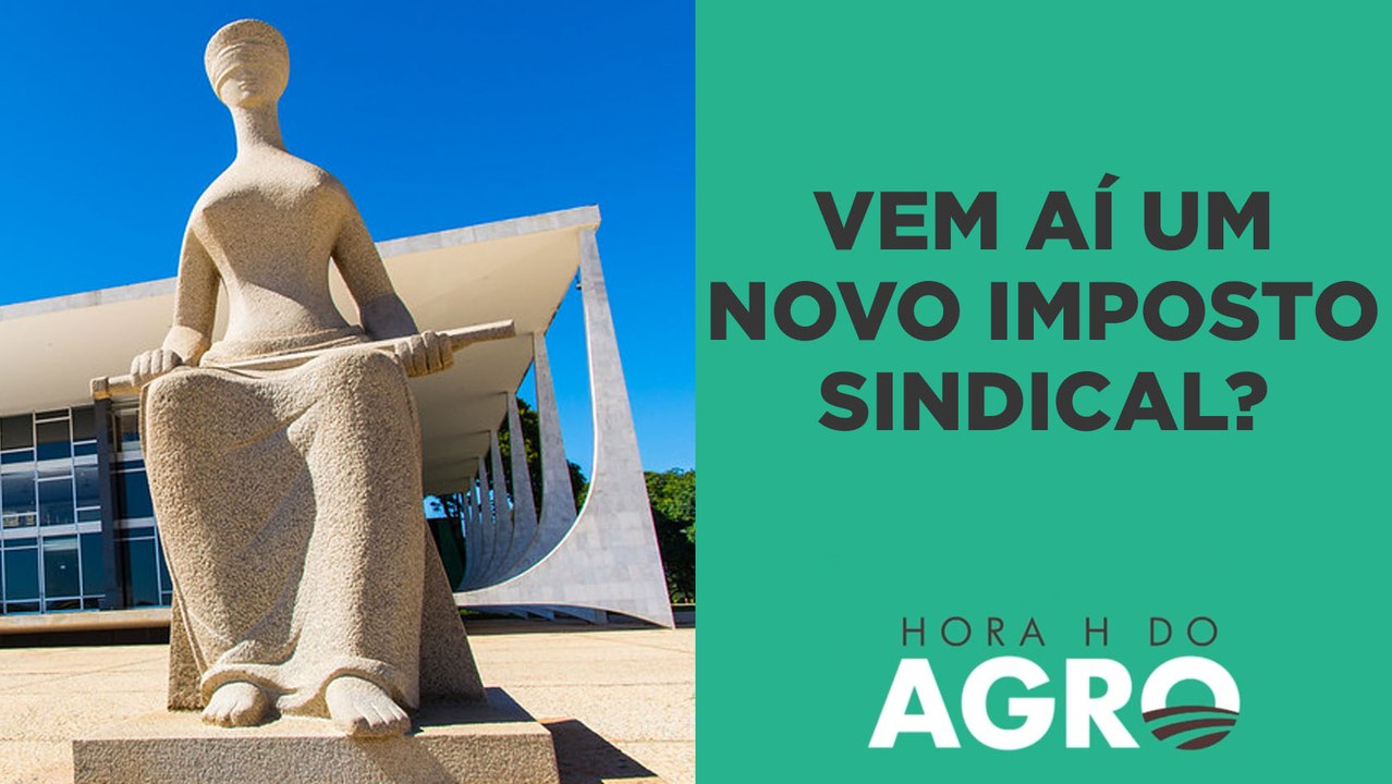 Vem aí um novo imposto? STF julga contribuição aos sindicatos; entenda! | HORA H DO AGRO