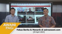 AWANI Pagi: Berita tumpuan & menarik di astroawani.com [29 April 2023]