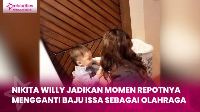 Nikita Willy Jadikan Momen Repotnya Mengganti Baju Issa sebagai Olahraga
