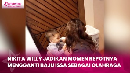 Nikita Willy Jadikan Momen Repotnya Mengganti Baju Issa sebagai Olahraga