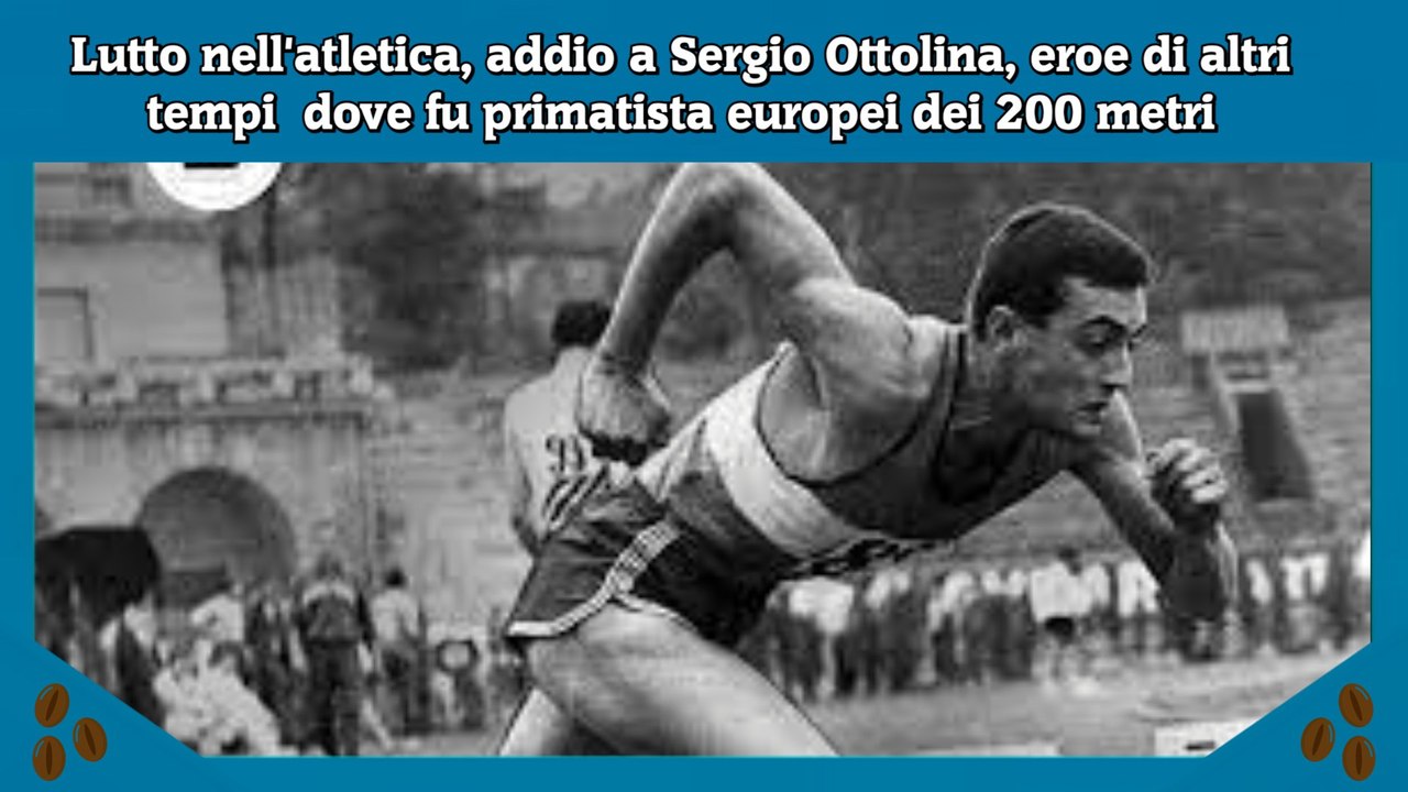 Lutto nell'atletica, addio a Sergio Ottolina, primatista europei dei 200 metri nel 64'