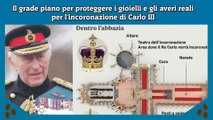 Il grade piano per proteggere i gioielli e gli averi reali per l'incoronazione di Carlo III