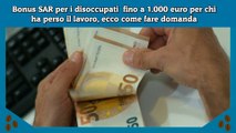 Bonus SAR per i disoccupati  fino a 1.000 euro per chi ha perso il lavoro, ecco come fare domanda