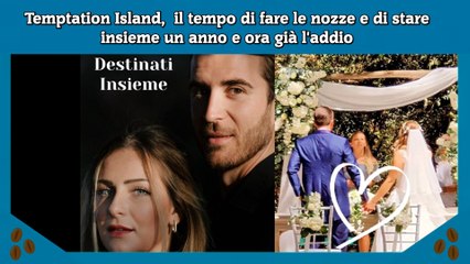 Temptation Island,  il tempo di fare le nozze e di stare insieme un anno e ora già l'addio