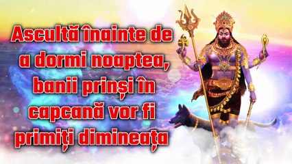 Ascultă înainte de a dormi noaptea, banii prinși în capcană vor fi primiți dimineața