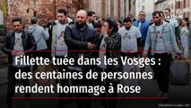 Fillette tuée dans les Vosges : des centaines de personnes rendent hommage à Rose