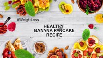 Folk remedies for improve your life and weight loss using only healthy banana pancake recipes