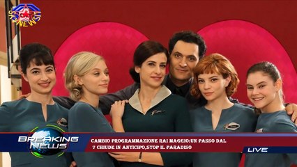 Cambio programmazione Rai maggio:Un passo dal  7 chiude in anticipo,stop Il Paradiso