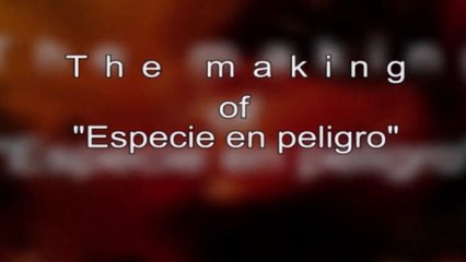 The making of Especie en Peligro