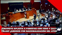 ¡VEAN! ¡Cravioto aplasta a panistas con todo y Lilly Téllez! ¡Ardidos por nacionalización del litio!