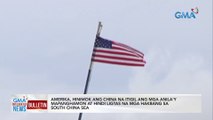 Amerika, hinimok ang China na itigil ang mga anila'y mapanghamon at hindi ligtas na mga hakbang sa South China Sea | GMA Integrated News Bulletin