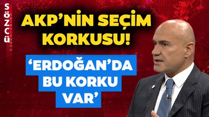 Turhan Çömez AKP'deki Seçim Korkusunu 'Erdoğan'da Bu Korku Var' Diyerek Tek Tek Açıkladı!