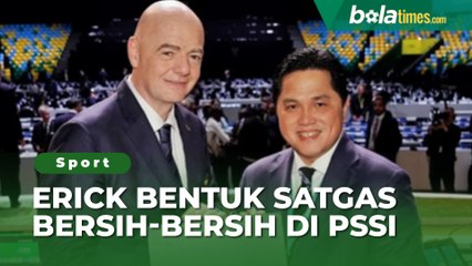Bikin Ketar-ketir Pengurus Nakal, Erick Thohir Bentuk Dua Satgas untuk Percepat Bersih-bersih PSSI
