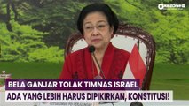 Bela Ganjar Tolak Timnas Israel, Megawati: Ada yang Lebih Harus Dipikirkan, Konstitusi!