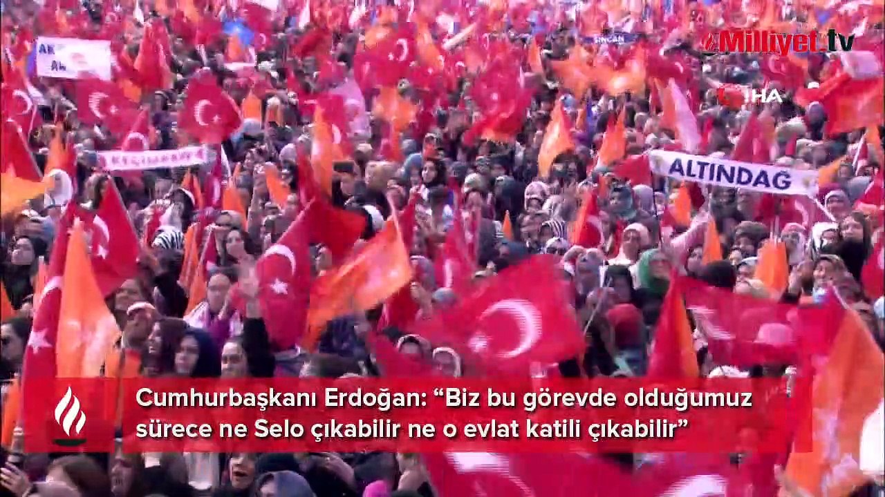 Cumhurbaşkanı Erdoğan: "Biz bu görevde olduğumuz sürece ne Selo çıkabilir ne o evlat katili çıkabilir. Cezasını çekecek"
