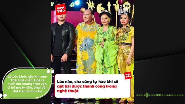Lê Lộc khóc nấc khi xem Thái Hoà diễn: Hoá ra tuổi thơ không trọn vẹn vì bố mẹ ly hôn, phải bán đất trả nợ cho cha | Điện Ảnh Net