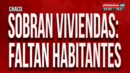Chaco:sobran viviendas pero faltan habitantes