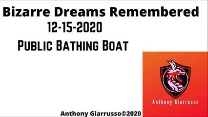 Bizarre Dreams Remembered 12-15-2020 Public Bathing Boat