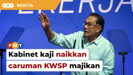 Kabinet akan bincang gesaan naik caruman KWSP bahagian majikan