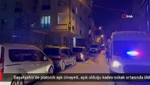 Başakşehir'de platonik aşk cinayeti, aşık olduğu kadını sokak ortasında öldürüp intihar etti