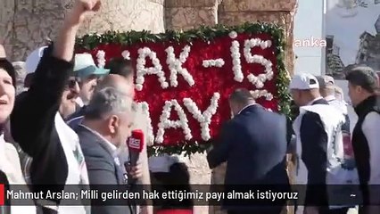 HAK-İŞ Başkanı Mahmut Arslan: Milli gelirden hak ettiğimiz payı almak istiyoruz