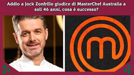 Addio a Jock Zonfrillo giudice di MasterChef Australia a soli 46 anni, cosa è successo