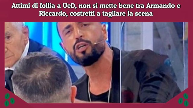 Attimi di follia a UeD, non si mette bene tra Armando e Riccardo, costretti a tagliare la scena