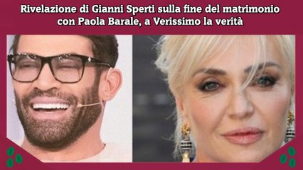 Rivelazione di Gianni Sperti sulla fine del matrimonio con Paola Barale, a Verissimo la verità