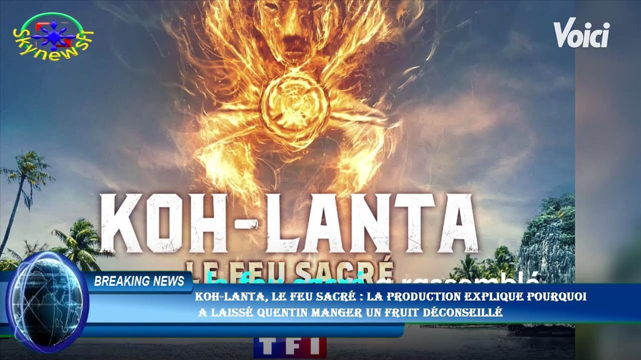 Koh-Lanta, le feu sacré : la production explique pourquoi  a laissé Quentin manger un fruit déconsei