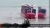 Karaya oturan gemi yan yatmaya başladı