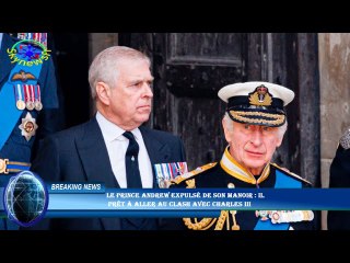 Le prince Andrew expulsé de son manoir : il  prêt à aller au clash avec Charles III