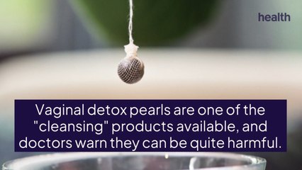 Vaginal Detox Pearls—Why They're Dangerous