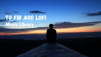 To Fir Aoo lofi